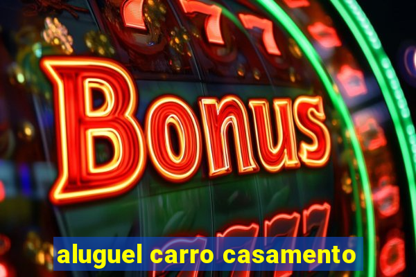 aluguel carro casamento
