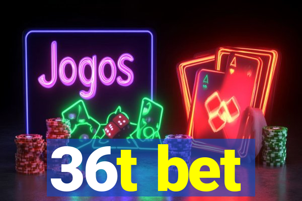 36t bet