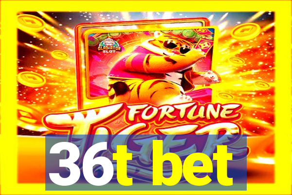 36t bet