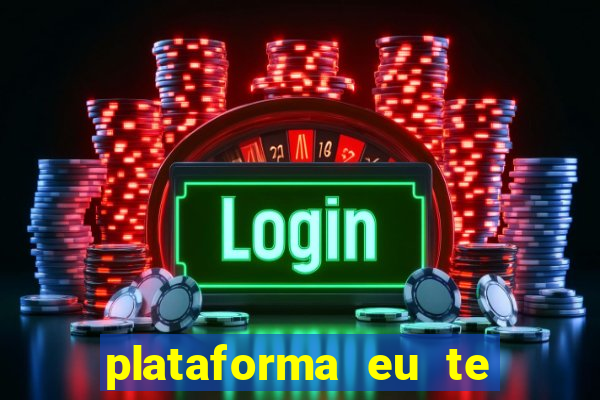 plataforma eu te amo pg
