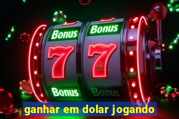 ganhar em dolar jogando