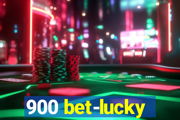 900 bet-lucky