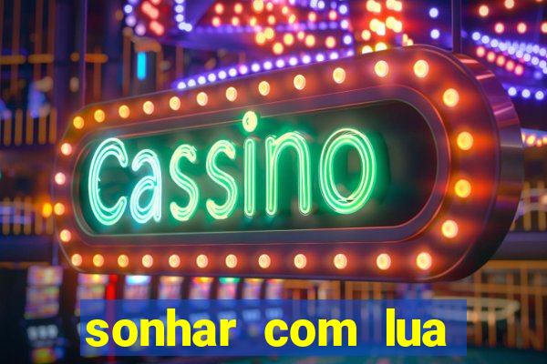 sonhar com lua jogo do bicho