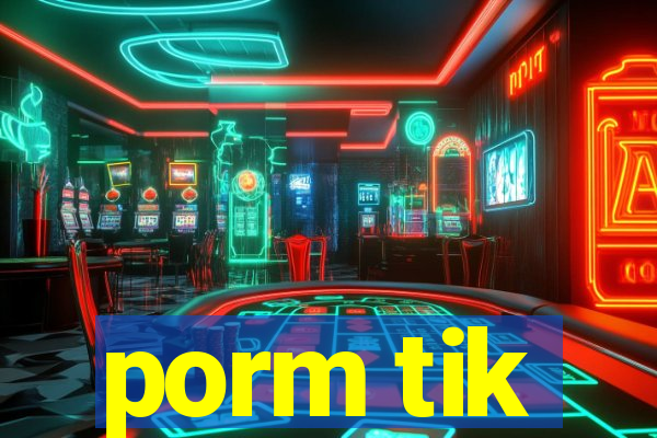 porm tik