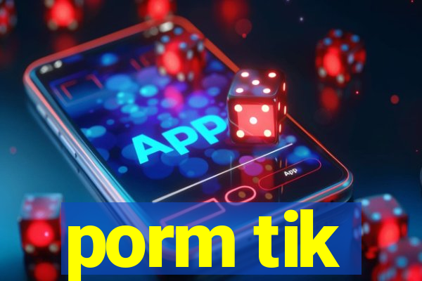porm tik