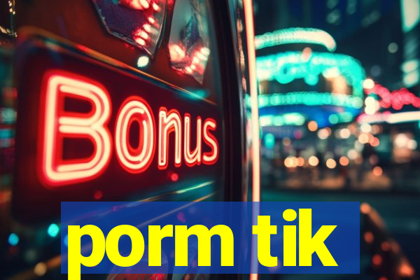 porm tik