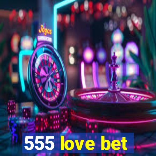 555 love bet