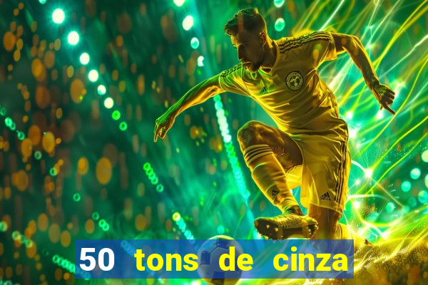 50 tons de cinza completo dublado