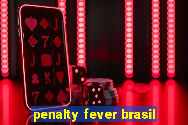 penalty fever brasil