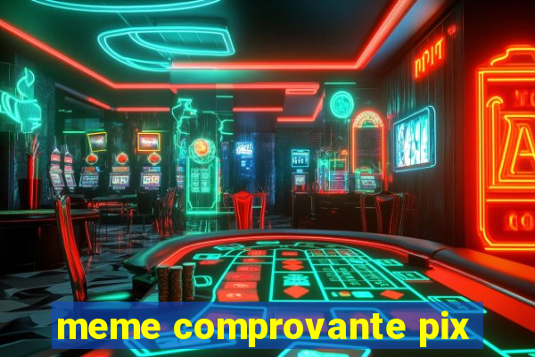 meme comprovante pix