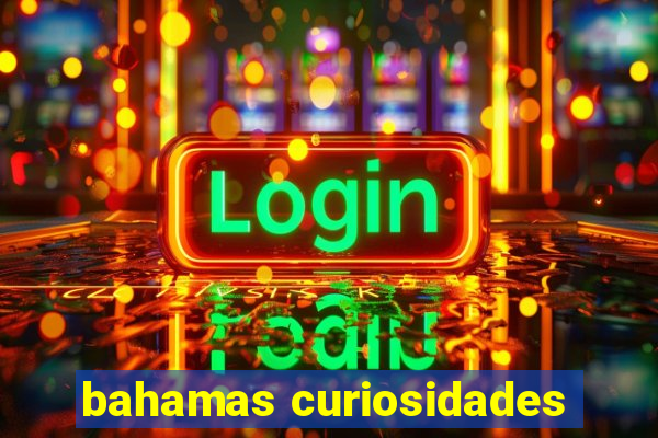 bahamas curiosidades