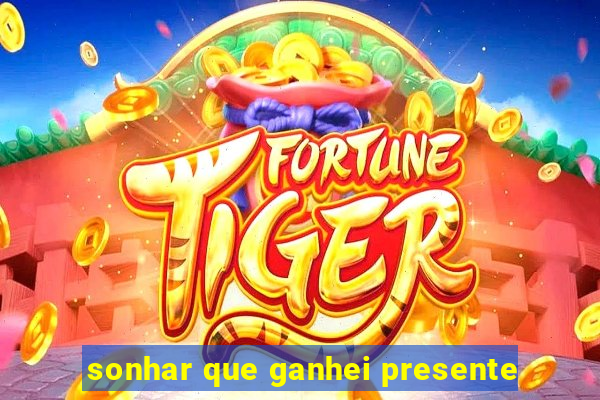 sonhar que ganhei presente