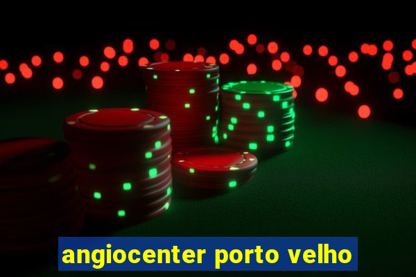 angiocenter porto velho