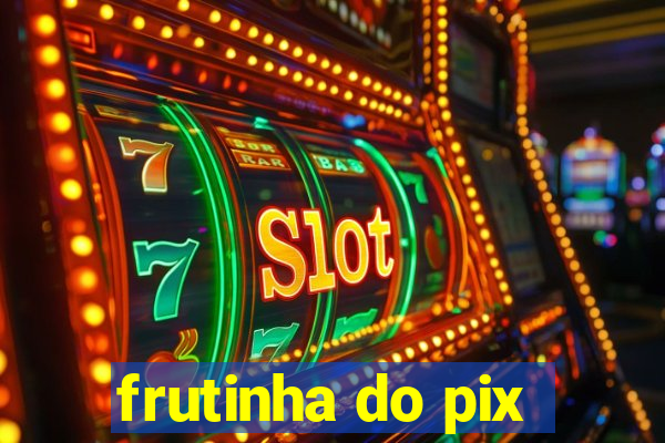 frutinha do pix