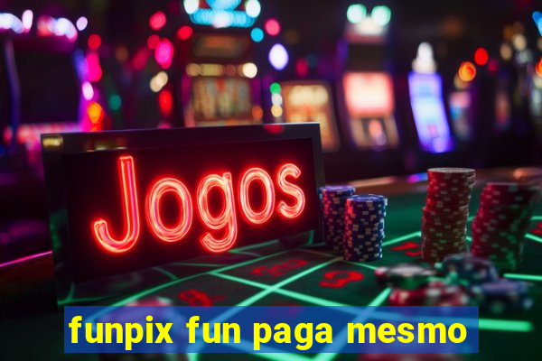 funpix fun paga mesmo