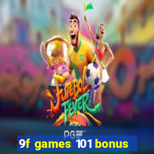 9f games 101 bonus