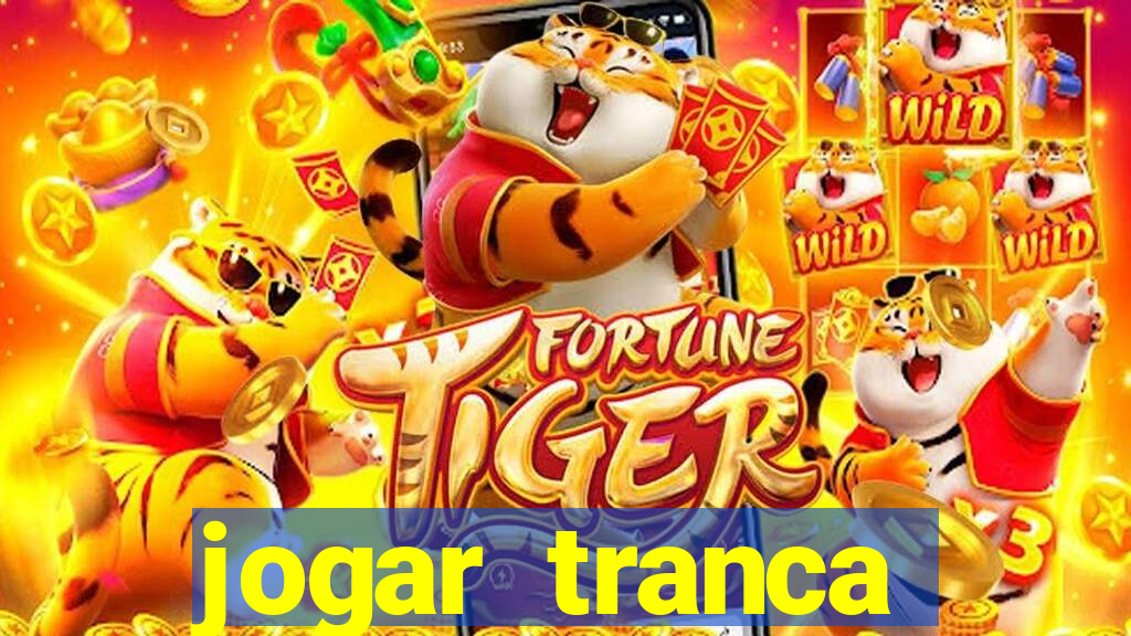 jogar tranca valendo dinheiro