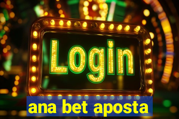 ana bet aposta