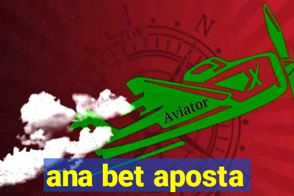 ana bet aposta