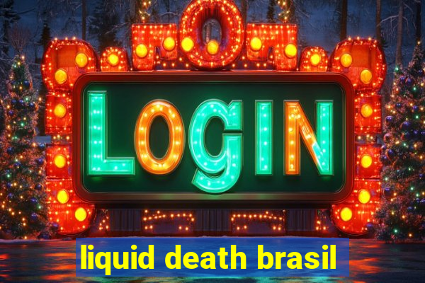 liquid death brasil