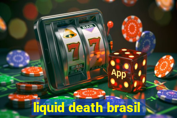 liquid death brasil