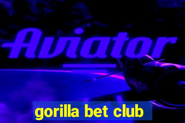 gorilla bet club