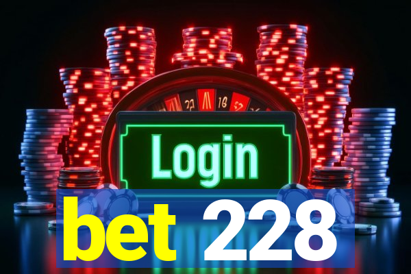 bet 228