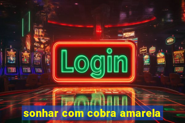 sonhar com cobra amarela