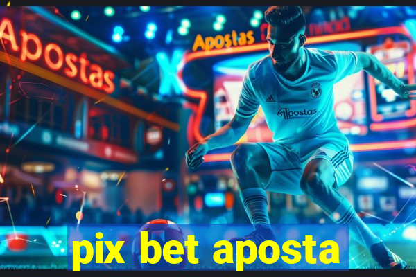 pix bet aposta