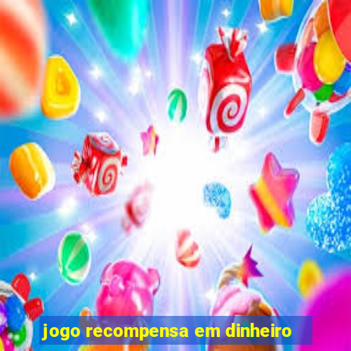 jogo recompensa em dinheiro