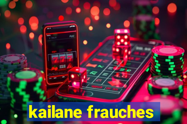 kailane frauches