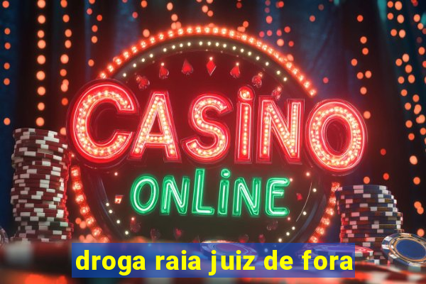 droga raia juiz de fora