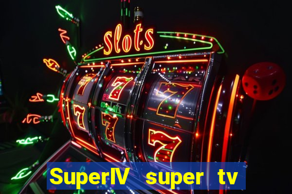 SuperIV super tv ao vivo super tv ao vivo - site para
