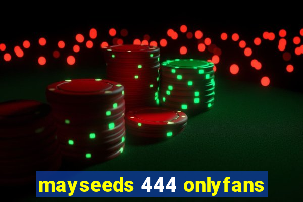 mayseeds 444 onlyfans