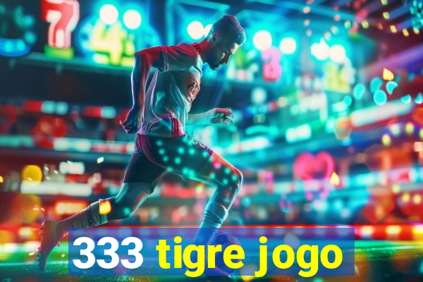 333 tigre jogo