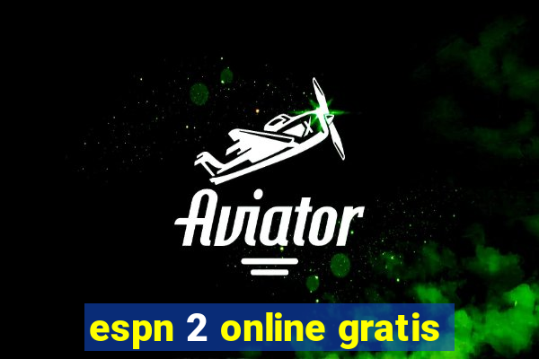 espn 2 online gratis