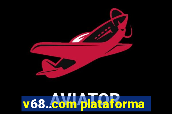 v68..com plataforma